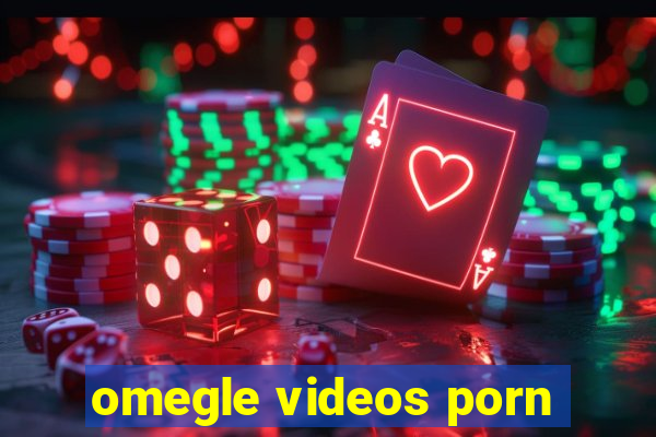 omegle videos porn